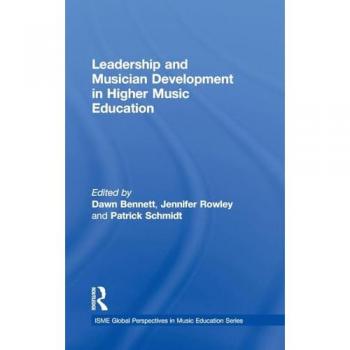 Leadership and Musician Development in Higher Music Education (Isme Global Perspectives in Music Education)