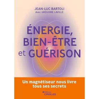 Energie, Bien-Être Et Guérison: Un Magnétiseur Nous Livre Tous Ses Secrets