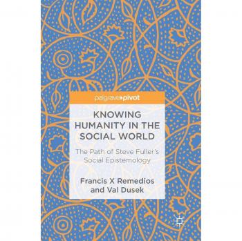 Knowing Humanity in the Social World: The Path of Steve Fuller's Social Epistemology