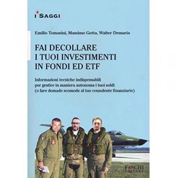 Fai decollare i tuoi investimenti in fondi ed ETF. Informazioni tecniche indispensabili per gestire in maniera autonoma i tuoi soldi