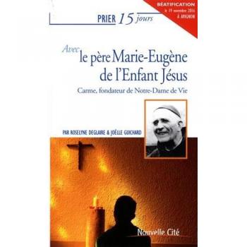 Prier 15 jours avec le père Marie Eugène de l'Enfant Jésus