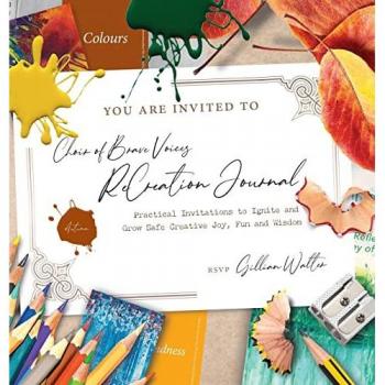 Choir of Brave Voices ReCreation Journal: Autumn Reflections: Practical Invitations to Ignite and Grow Safe Creative Joy, Fun and Wisdom
