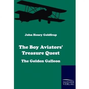 The Boy Aviators' Treasure Quest: The Golden Galleon