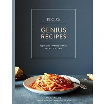 Food52 Genius Recipes: 100 Recipes That Will Change the Way You Cook