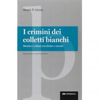 I crimini dei colletti bianchi. Mentire e rubare tra diritto e morale