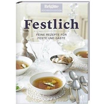 Festlich: Feine Rezepte für Feste und Gäste