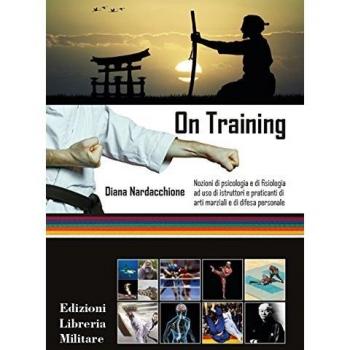 On training. Nozioni di psicologia e di fisiologia ad uso di istruttori e praticanti di arti marziali e di difesa personale