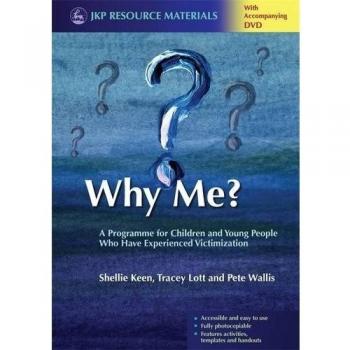 Why Me?: A Programme for Children and Young People Who Have Experienced Victimization