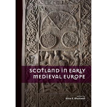 Alice E. Blackwell Scotland in Early Medieval Europe