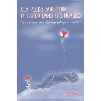 Les pieds sur terre le cœur dans les nuages: Parce qu'aucun cœur n'est trop petit pour compter