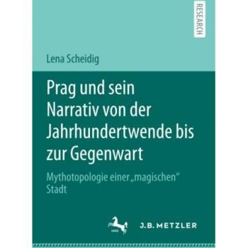 Scheidig, Lena: Prag und sein Narrativ von der Jahrhundertwende bis zur Gegenwart