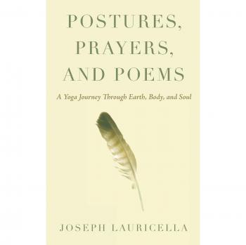 Postures, prayers, and poems.