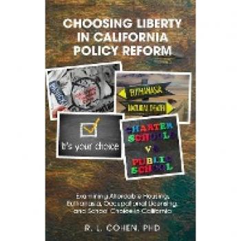 Cohen, Rodgir L.: Choosing Liberty in California Policy Reform: Examining Affordable Housing, Euthanasia, Occupational Licensing, and School Choice in California.