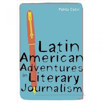 Latin American Adventures in Literary Journalism (Illuminations: Cultural Formations of the Americas)