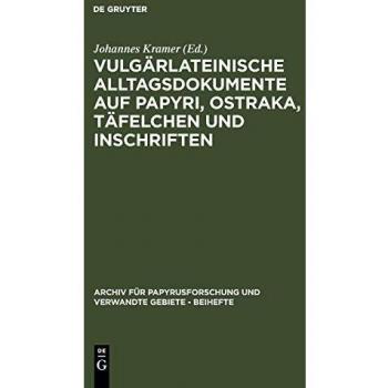 Vulgarlateinische Alltagsdokumente Auf Papryi, Ostraka, Tafelchen Und Inschriften, Archiv Fur Papyrusforschung Und Verwandte Gebiete
