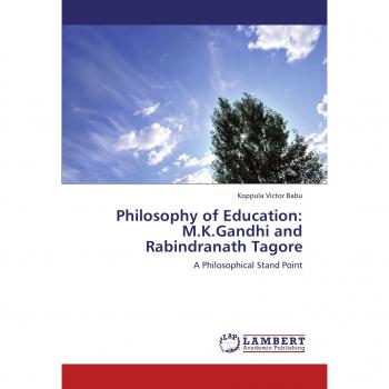 Philosophy of Education: M.K.Gandhi and Rabindranath Tagore: A Philosophical Stand Point
