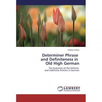 Determiner Phrase and Definiteness in Old High German: The Evolution of the Definite   and Indefinite Articles in German