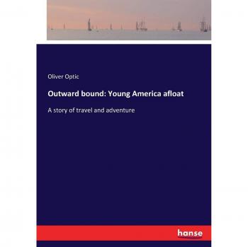 Outward bound: Young America afloat: A story of travel and adventure