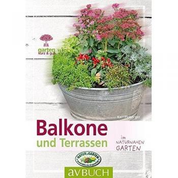 Balkone und Terrassen: naturnah gestalten (Garten kurz & gut bei avBUCH)