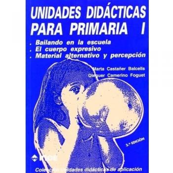 Bailando en la escuela. El cuerpo expresivo. Material alternativo y percepción. Unidades didácticas para primaria i (Tapa blanda).