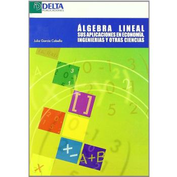 ALGEBRA LINEAL. SUS APLICACIONES EN ECONOMÍA, INGENIERÍAS Y OTRAS CIENCIAS