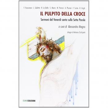 Il pulpito della croce. Sermoni del Venerdì Santo
