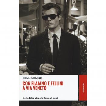 Con Flaiano e Fellini a via Veneto. Dalla «Dolce vita» alla Roma di oggi