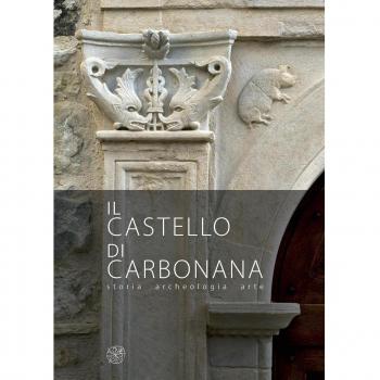 Il castello di Carbonana. Storia archeologia arte