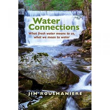 The Water Connections : What Fresh Water Means to Us, What We Mean to Water