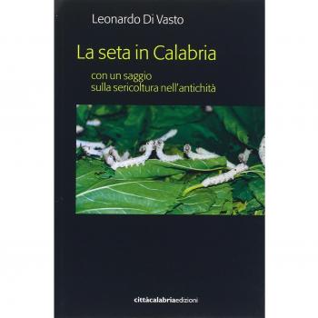 La seta in Calabria con un saggio sulla sericoltura nell'antichità