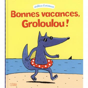 Droles d'animaux: Bonnes vacances Groloulou !