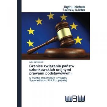 Granice związania państw czlonkowskich unijnymi prawami podstawowymi: w świetle orzecznictwa Trybunalu Sprawiedliwości Unii Europejskiej