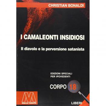 I camaleonti insidiosi. Il diavolo e la perversione satanista. Ediz. per i...