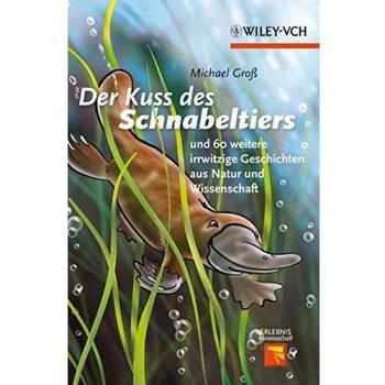 Michael Gross Der Kuss Des Schnabeltiers: Und 60 Weitere Irrwitzige Geschichten Aus Natur Und Wissenschaft (Erlebnis Wissenschaft)