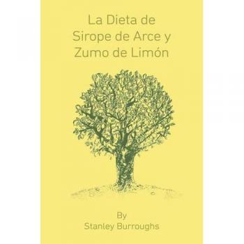 La Dieta De Sirope De Arce Y Zumo De Limon (The Master Cleanser, Spanish Edition)