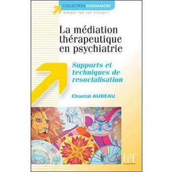 La médiation thérapeutique en psychiatrie : Supports & techniques de resocialisation