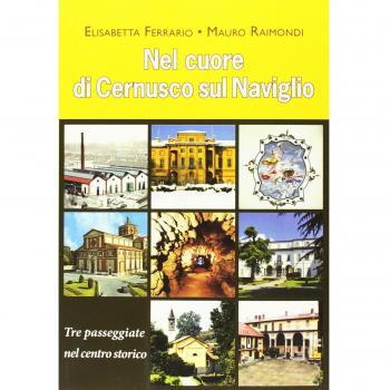 Nel cuore di Cernusco sul Naviglio. Tre passeggiate nel centro storico