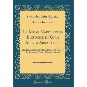 Le Muse Napoletane Egroche di Gian Alesio Abbattutis: Addeddecate a lo Muto Illustro Segnore lo Segnore Ciccio Montecoruino