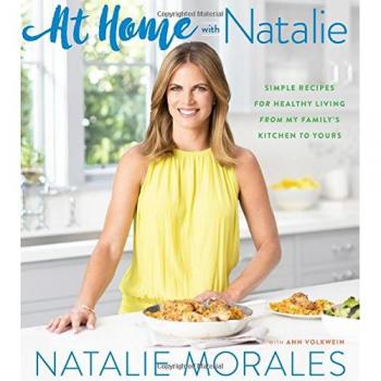 At Home With Natalie: Simple Recipes for Healthy Living from My Family’s Kitchen to Yours