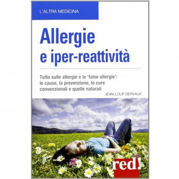 Allergie e iper-reattività. Asma, rinite, eczema, congiuntivite... Le cause, la prevenzione, le cure