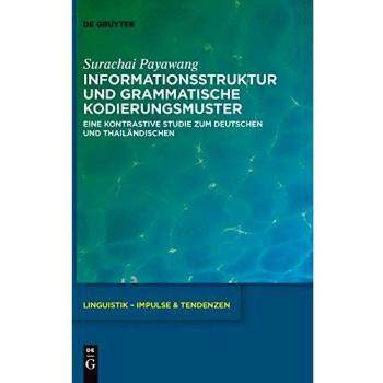 Informationsstruktur und grammatische Kodierungsmuster: Eine kontrastive Studie zum Deutschen und Thailndischen (Linguistik  Impulse & Tendenzen, 58, Band 58)