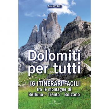 Dolomiti per tutti. 16 itinerari facili tra le montagne di Belluno, Trento, Bolzano