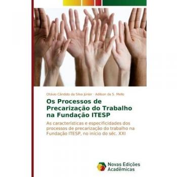 Os Processos de Precarização do Trabalho na Fundação ITESP: As características e especificidades dos processos de precarização do trabalho na Fundação ITESP, no início do séc. XXI