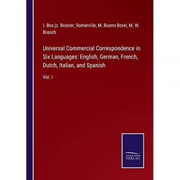 Universal Commercial Correspondence in Six Languages: English, German, French, Dutch, Italian, and Spanish: Vol. I