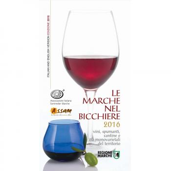 Le Marche nel bicchiere 2016. Vini, spumanti, cantine e oli monovarietali del territorio. Ediz. multilingue
