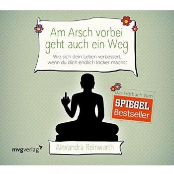 Am Arsch vorbei geht auch ein Weg: Wie sich dein Leben verbessert, wenn du dich endlich locker machst