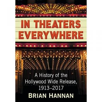 In Theaters Everywhere: A History of the Hollywood Wide Release, 1913-2017