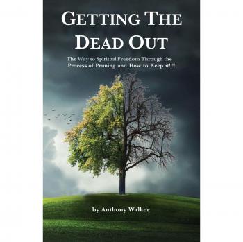 Getting The Dead Out: The Way to Spiritual Freedom Through the Process of Pruning and How to Keep it!!!!
