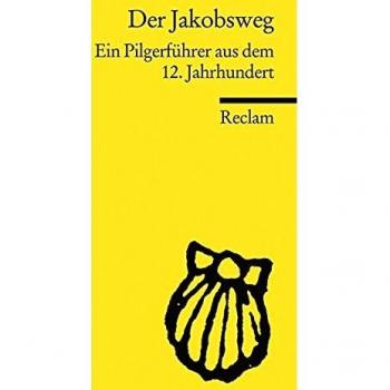 Der Jakobsweg: Ein Pilgerführer aus dem 12. Jahrhundert