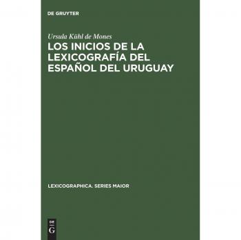 Los Inicios De La Lexicografia Del Espanol Del Uruguay,  Lexicographica